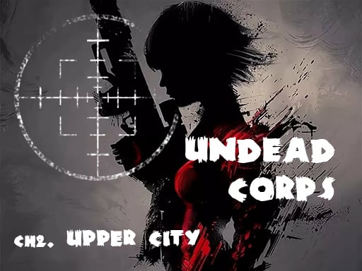 Undead Corps - CH2. Upper City Games