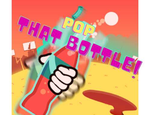 Pop That Bottle Games
