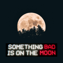  Play Something Bad is on the Moon Now