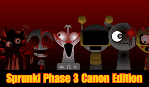 Sprunki Phase 3: Canon Edition Games